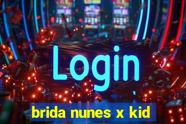 brida nunes x kid